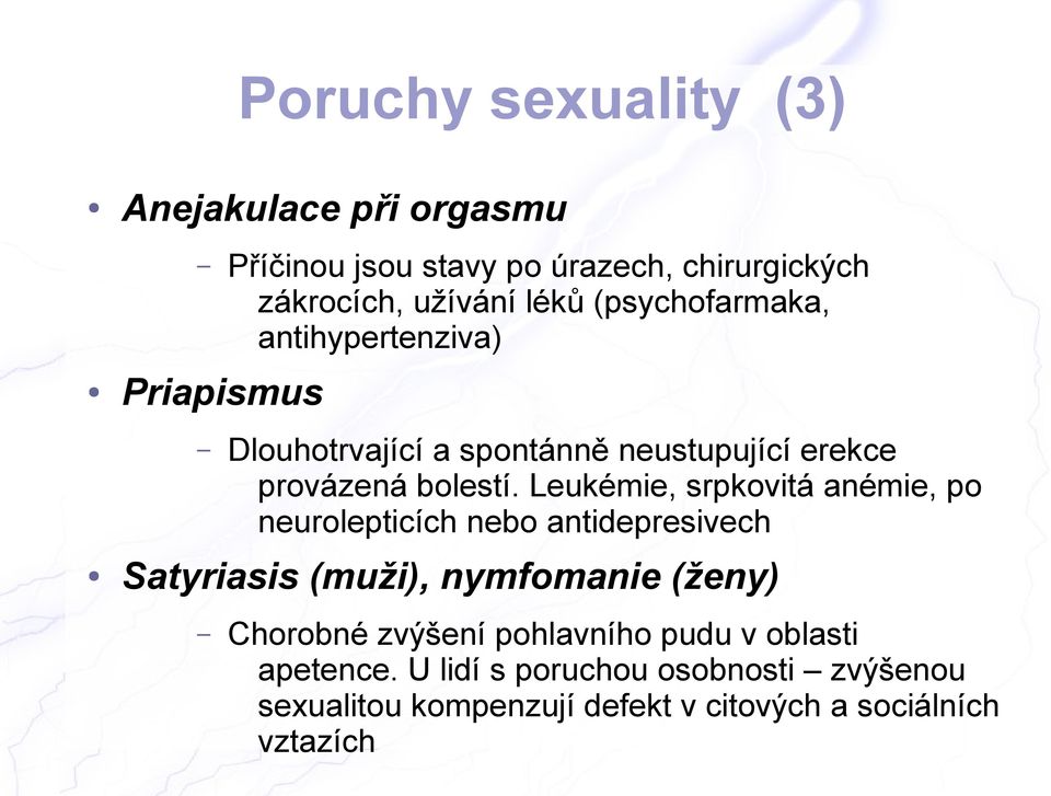 Leukémie, srpkovitá anémie, po neurolepticích nebo antidepresivech Satyriasis (muži), nymfomanie (ženy) Chorobné zvýšení