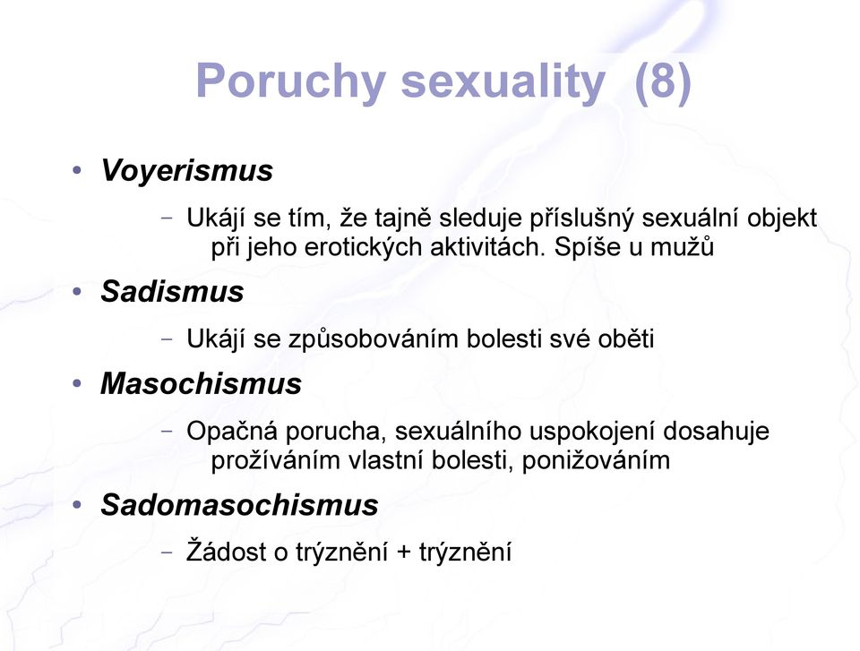 Spíše u mužů Sadismus Ukájí se způsobováním bolesti své oběti Masochismus Opačná