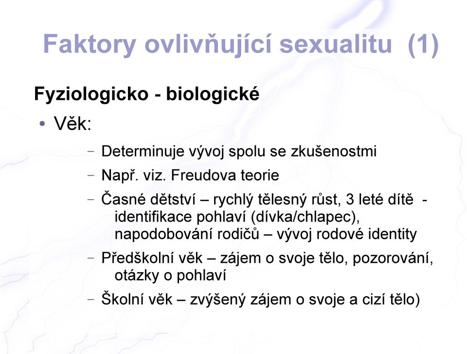 Freudova teorie Časné dětství rychlý tělesný růst, 3 leté dítě - identifikace pohlaví