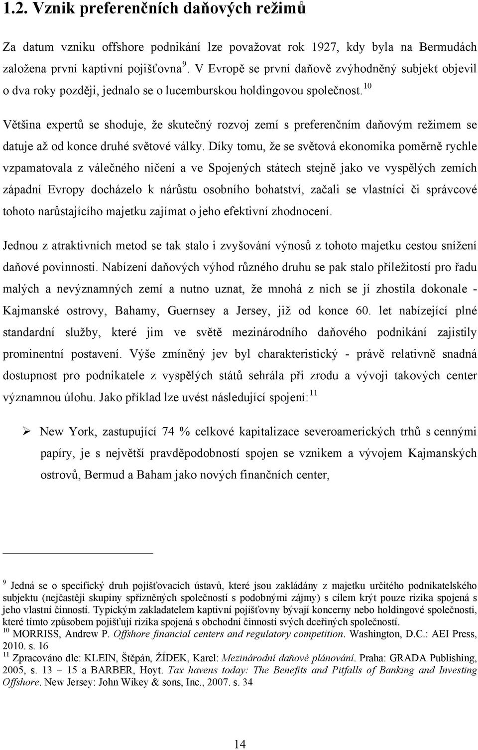 10 Většina expertů se shoduje, že skutečný rozvoj zemí s preferenčním daňovým režimem se datuje až od konce druhé světové války.