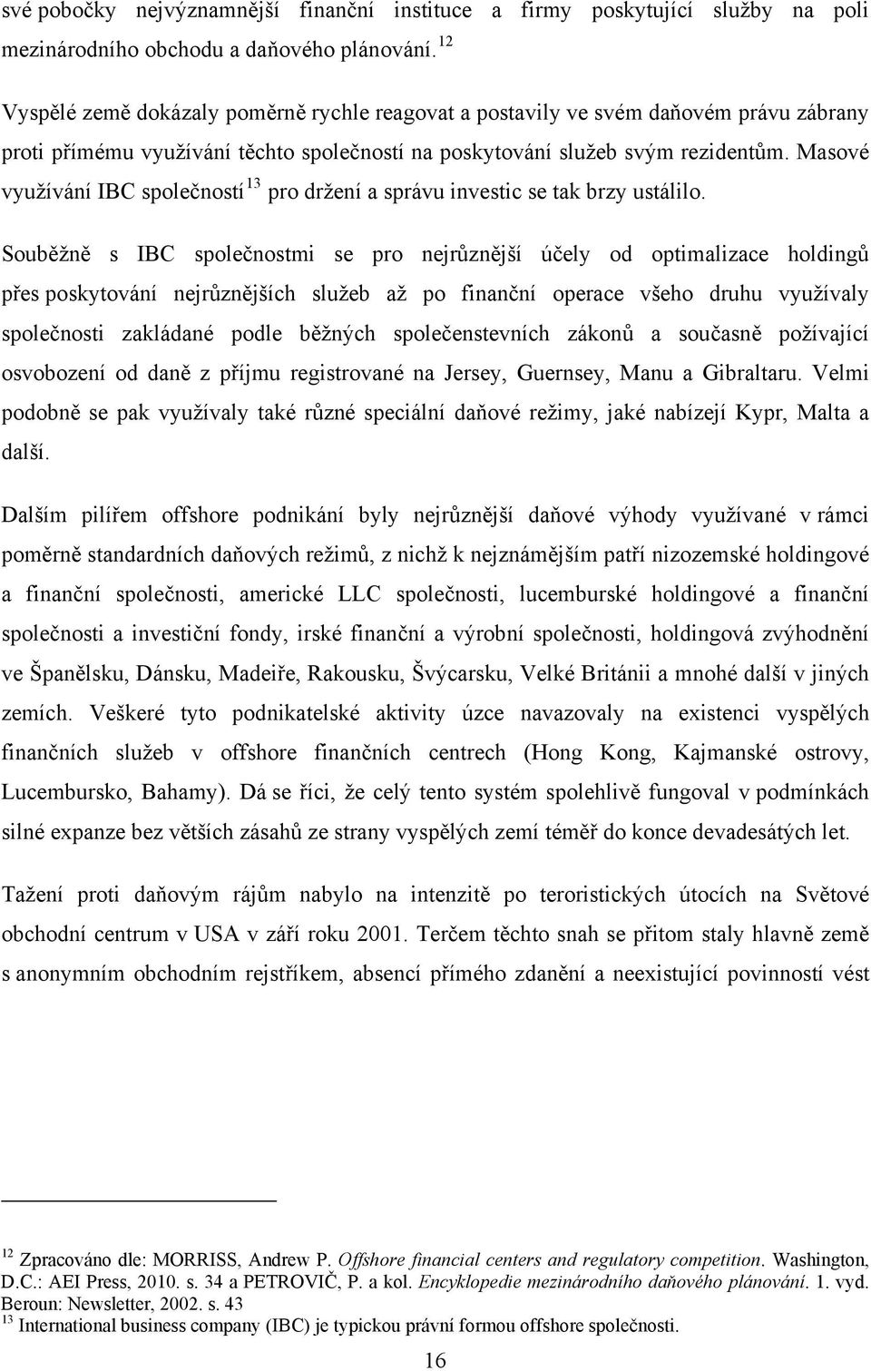 Masové využívání IBC společností 13 pro držení a správu investic se tak brzy ustálilo.