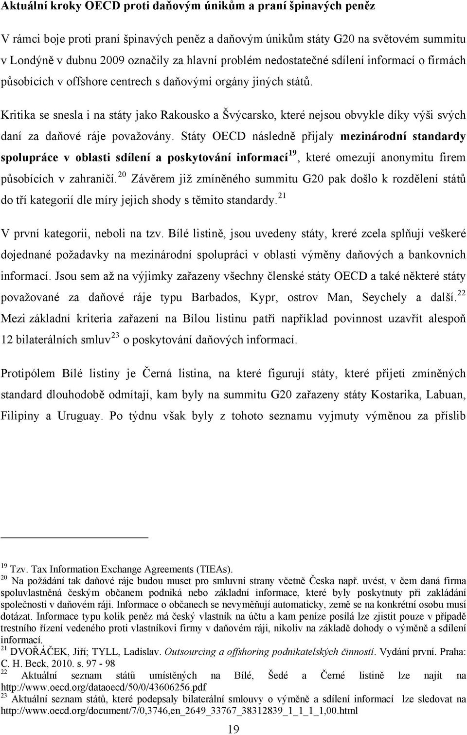 Kritika se snesla i na státy jako Rakousko a Švýcarsko, které nejsou obvykle díky výši svých daní za daňové ráje považovány.