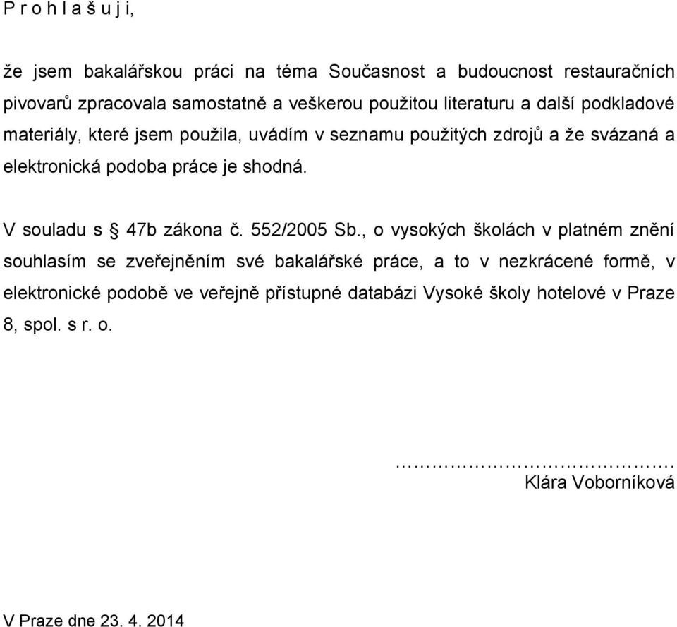 shodná. V souladu s 47b zákona č. 552/2005 Sb.