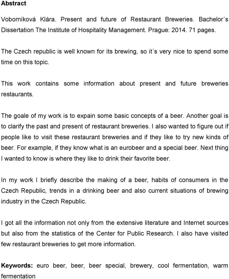 The goale of my work is to expain some basic concepts of a beer. Another goal is to clarify the past and present of restaurant breweries.