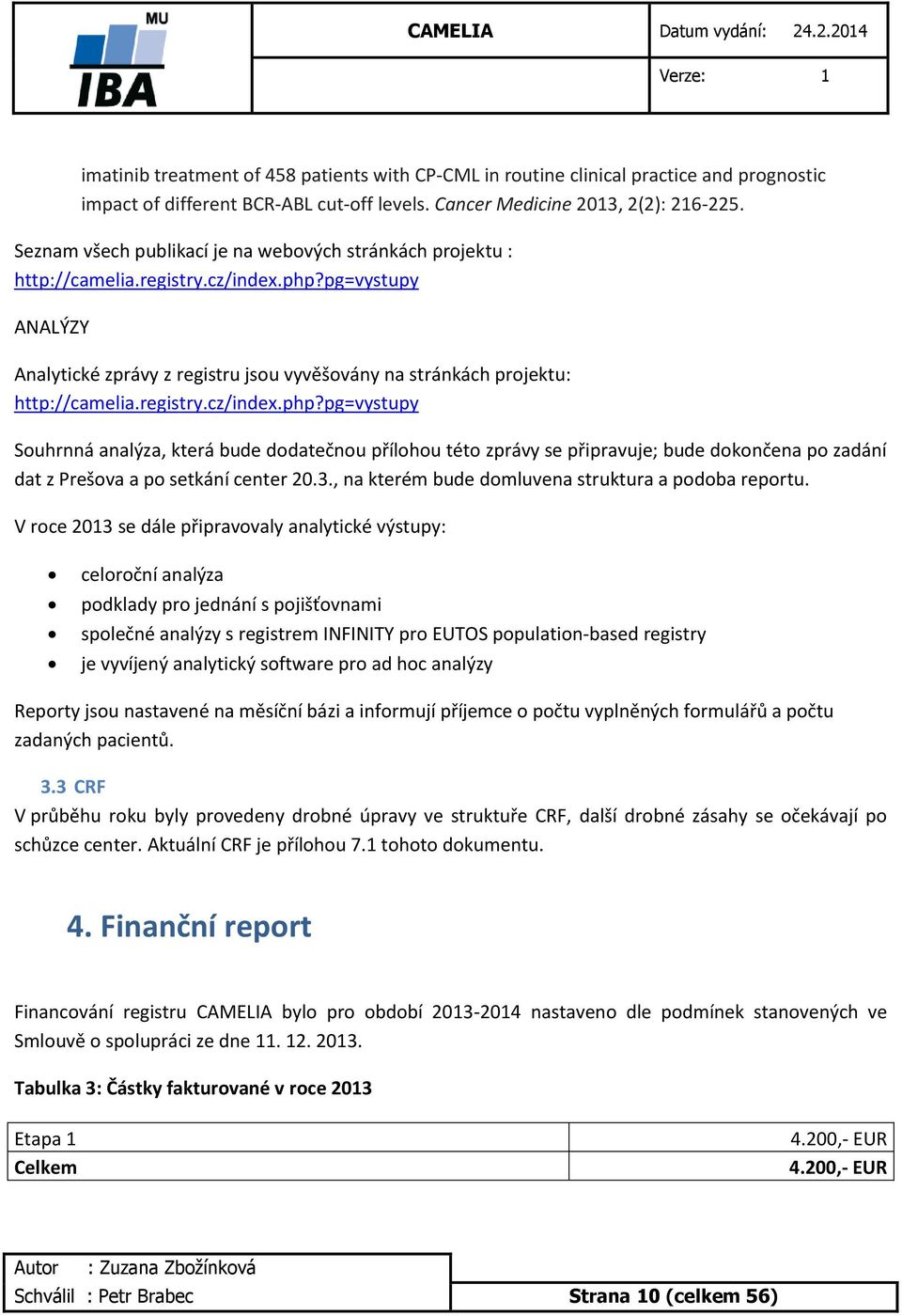 registry.cz/index.php?pg=vystupy Souhrnná analýza, která bude dodatečnou přílohou této zprávy se připravuje; bude dokončena po zadání dat z Prešova a po setkání center 20.3.