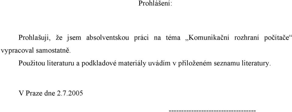 Použitou literaturu a podkladové materiály uvádím v přiloženém