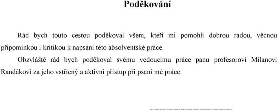 Obzvláště rád bych poděkoval svému vedoucímu práce panu profesorovi Milanovi