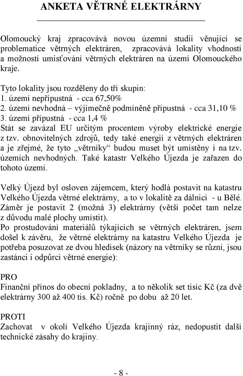 území přípustná - cca 1,4 % Stát se zavázal EU určitým procentem výroby elektrické energie z tzv.