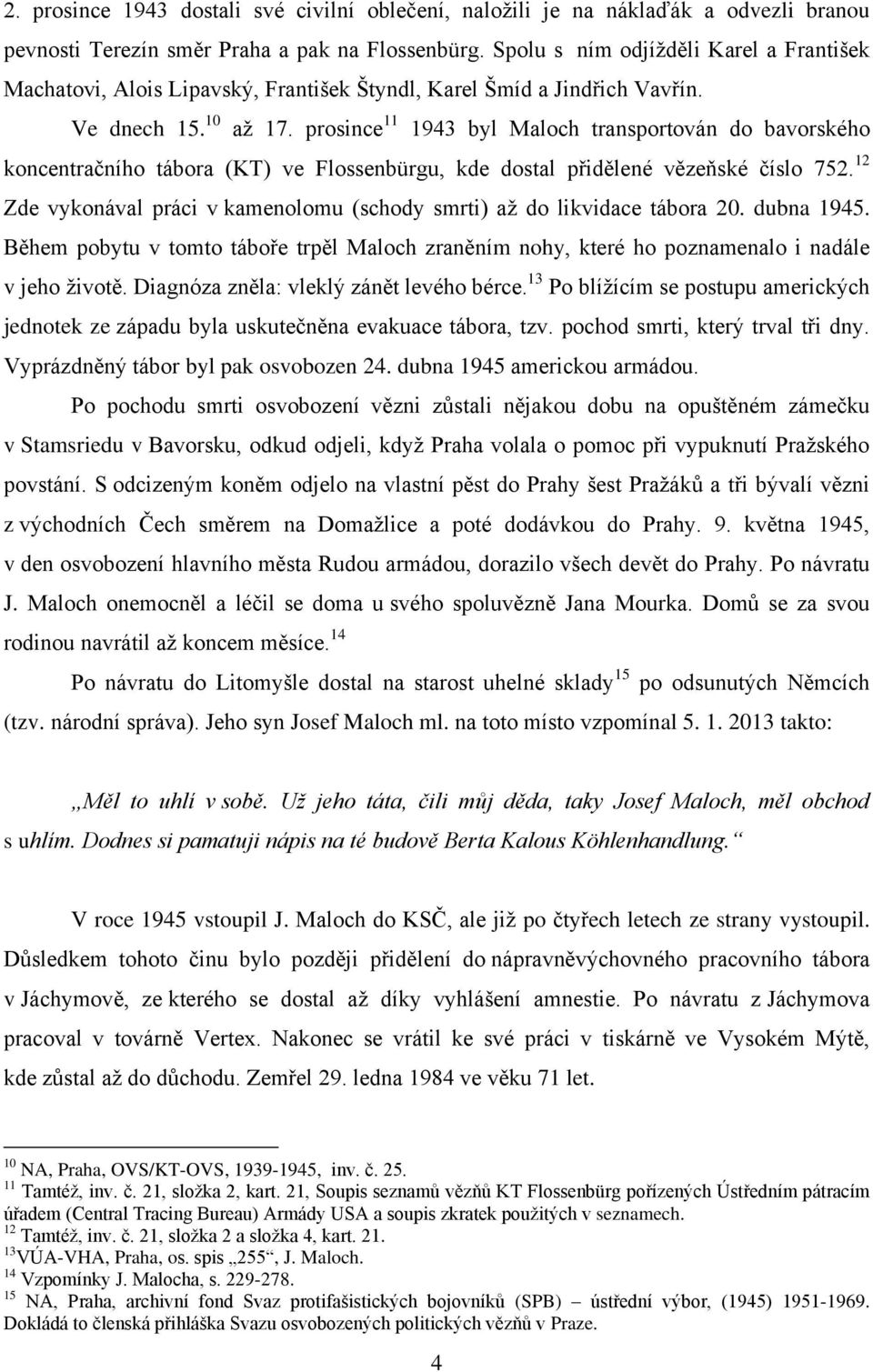 prosince 11 1943 byl Maloch transportován do bavorského koncentračního tábora (KT) ve Flossenbürgu, kde dostal přidělené vězeňské číslo 752.