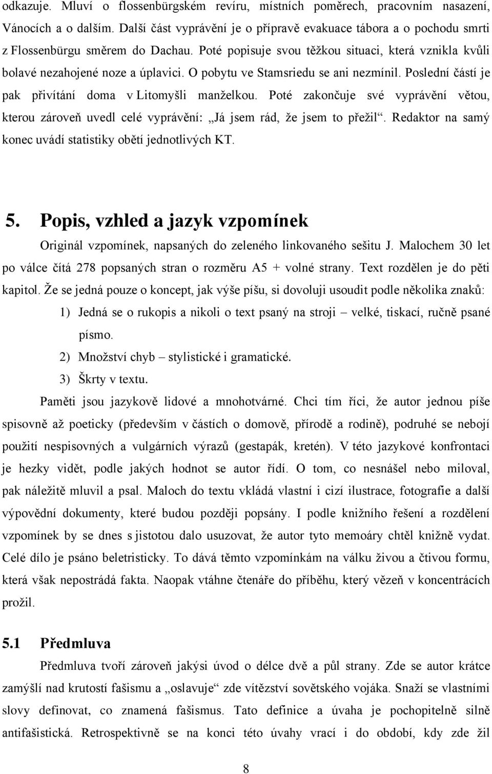 O pobytu ve Stamsriedu se ani nezmínil. Poslední částí je pak přivítání doma v Litomyšli manželkou.