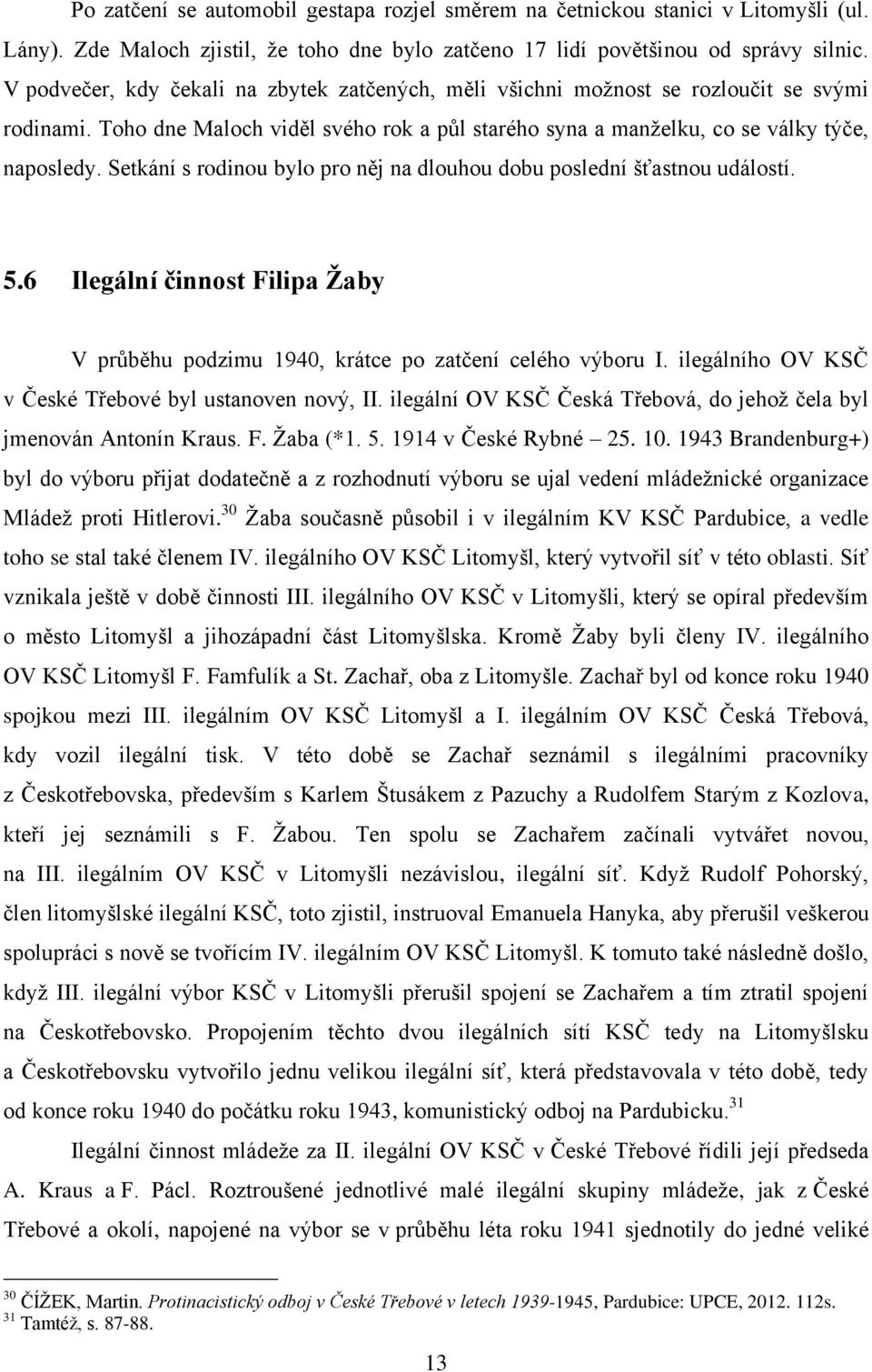 Setkání s rodinou bylo pro něj na dlouhou dobu poslední šťastnou událostí. 5.6 Ilegální činnost Filipa Žaby V průběhu podzimu 1940, krátce po zatčení celého výboru I.