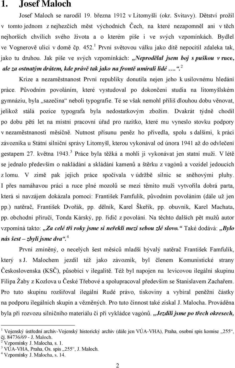 Bydlel ve Vognerově ulici v domě čp. 452. 1 První světovou válku jako dítě nepocítil zdaleka tak, jako tu druhou.