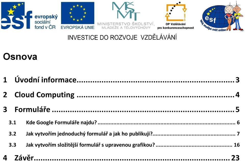 2 Jak vytvořím jednoduchý formulář a jak ho publikuji?... 7 3.