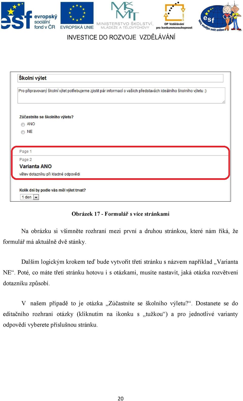 Poté, co máte třetí stránku hotovu i s otázkami, musíte nastavit, jaká otázka rozvětvení dotazníku způsobí.