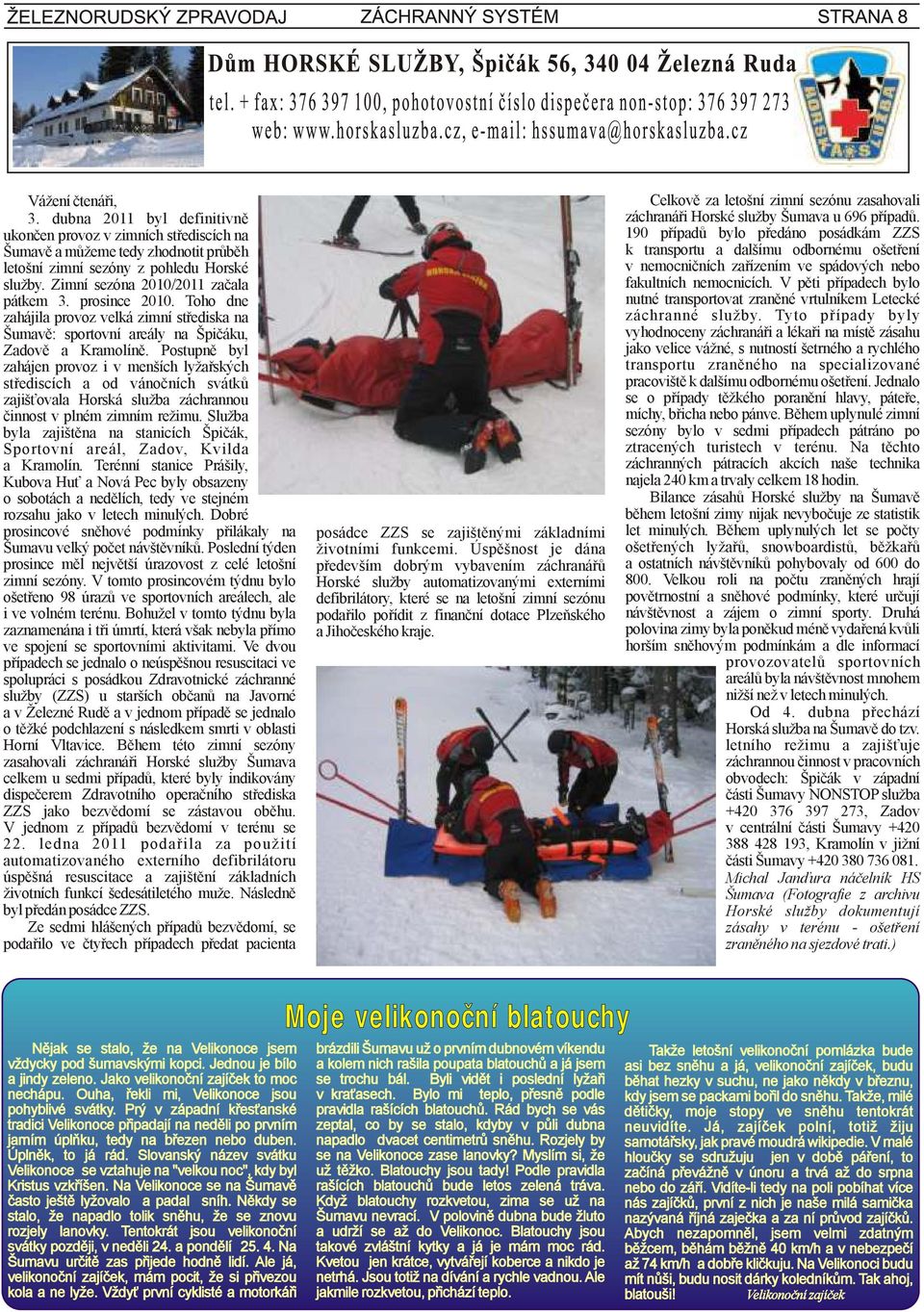 Postupně byl zahájen provoz i v menších lyžařských střediscích a od vánočních svátků zajišťovala Horská služba záchrannou činnost v plném zimním režimu.