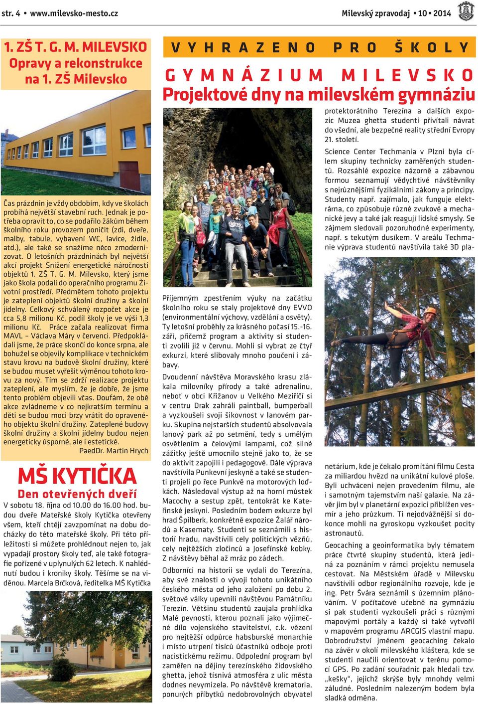 O letošních prázdninách byl největší akcí projekt Snížení energetické náročnosti objektů 1. ZŠ T. G. M. Milevsko, který jsme jako škola podali do operačního programu Životní prostředí.
