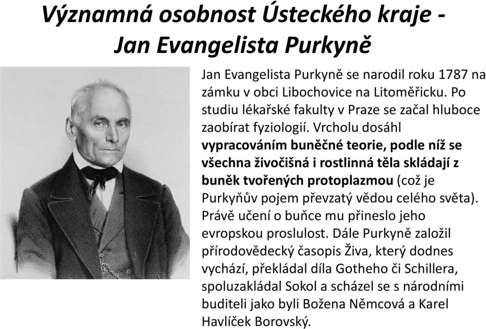 Vrcholu dosáhl vypracováním buněčné teorie, podle níž se všechna živočišná i rostlinná těla skládají z buněk tvořených protoplazmou(což je Purkyňůvpojem převzatý vědou