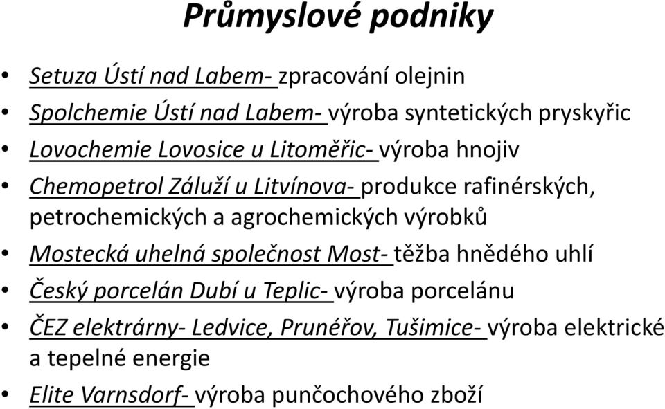 agrochemických výrobků Mostecká uhelná společnost Most- těžba hnědého uhlí Český porcelán Dubí u Teplic- výroba