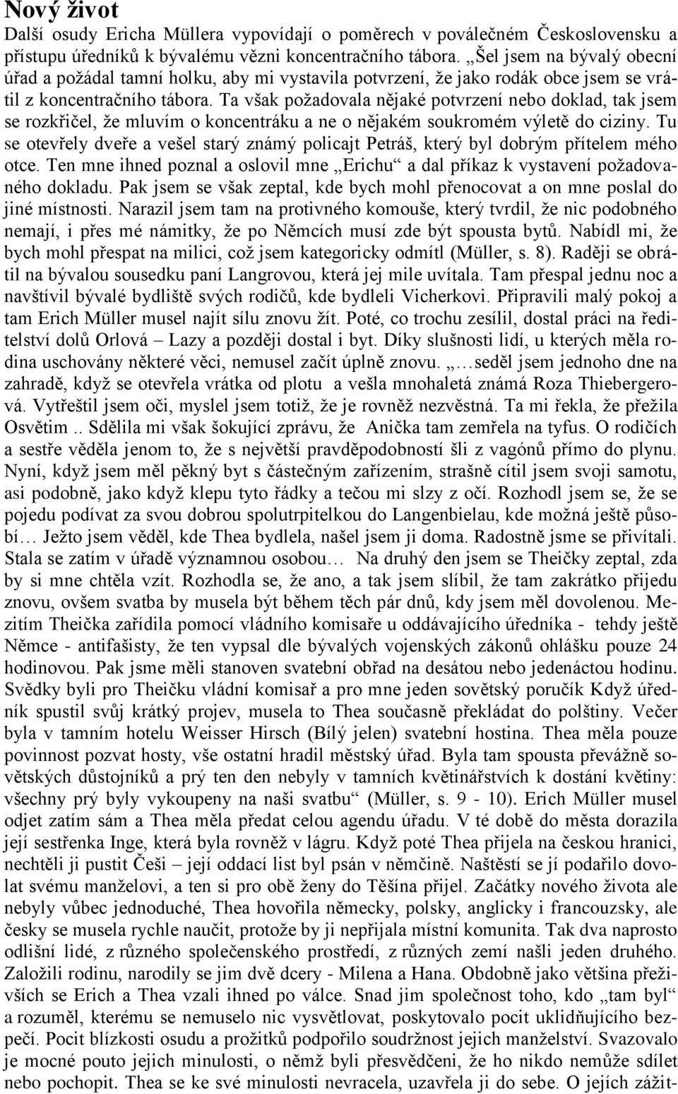 Ta však poţadovala nějaké potvrzení nebo doklad, tak jsem se rozkřičel, ţe mluvím o koncentráku a ne o nějakém soukromém výletě do ciziny.