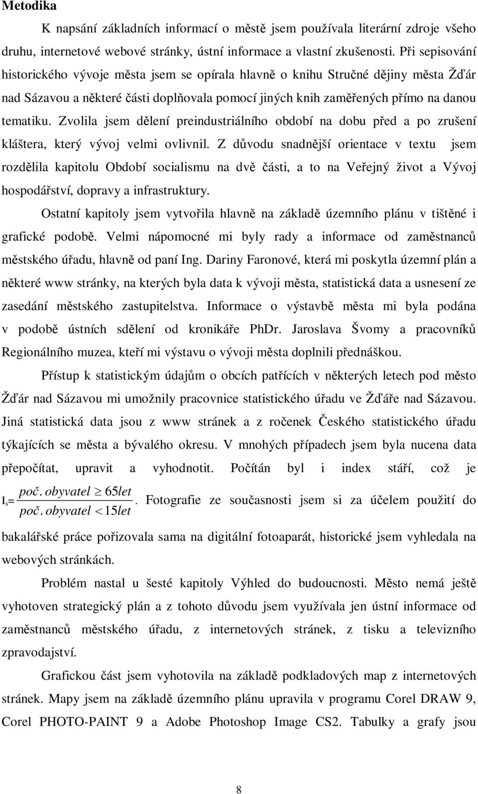 Zvolila jsem dlení preindustriálního období na dobu ped a po zrušení kláštera, který vývoj velmi ovlivnil.