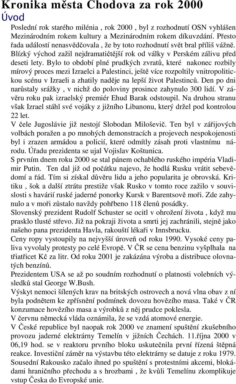 Bylo to období plné prudkých zvratů, které nakonec rozbily mírový proces mezi Izraelci a Palestinci, ještě více rozpoltily vnitropolitickou scénu v Izraeli a zhatily naděje na lepší život Palestinců.