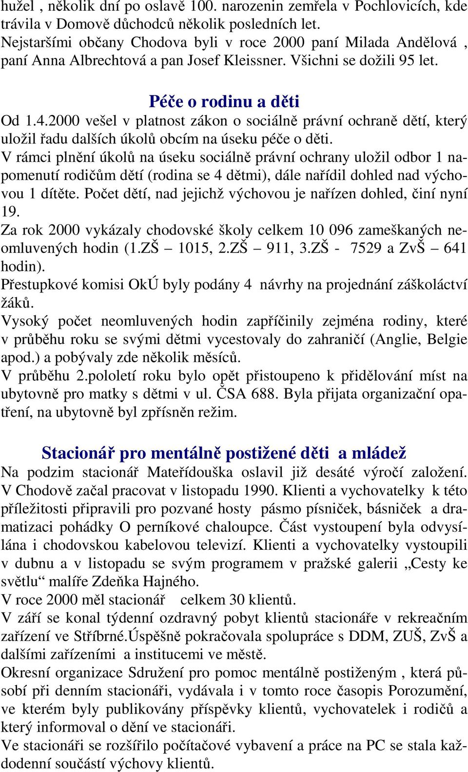 2000 vešel v platnost zákon o sociálně právní ochraně dětí, který uložil řadu dalších úkolů obcím na úseku péče o děti.