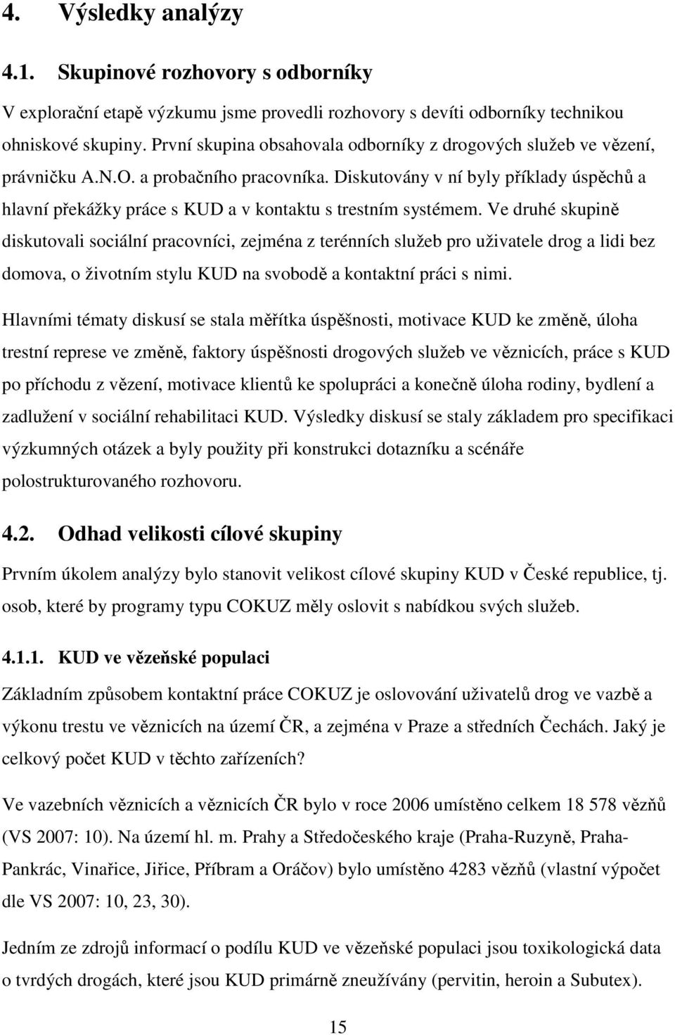 Diskutovány v ní byly příklady úspěchů a hlavní překážky práce s KUD a v kontaktu s trestním systémem.