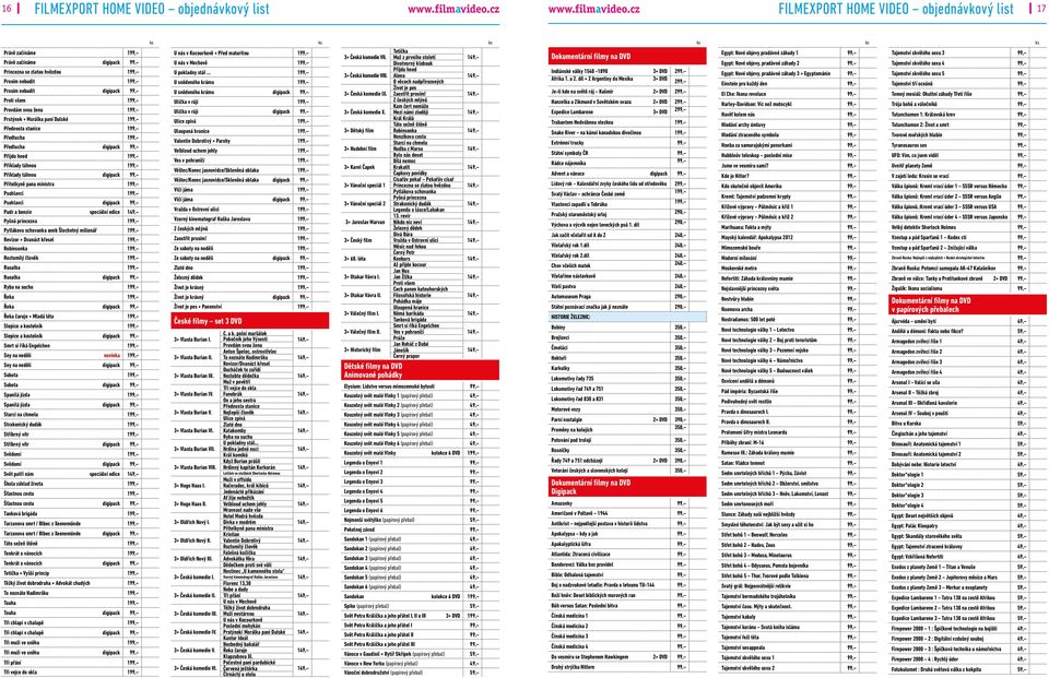 Příklady táhnou digipack 99, Přítelkyně pana ministra 199, Psohlavci 199, Psohlavci digipack 99, Pudr a benzin speciální edice Pyšná princezna 199, Pytlákova schovanka aneb Šlechetný milionář 199,