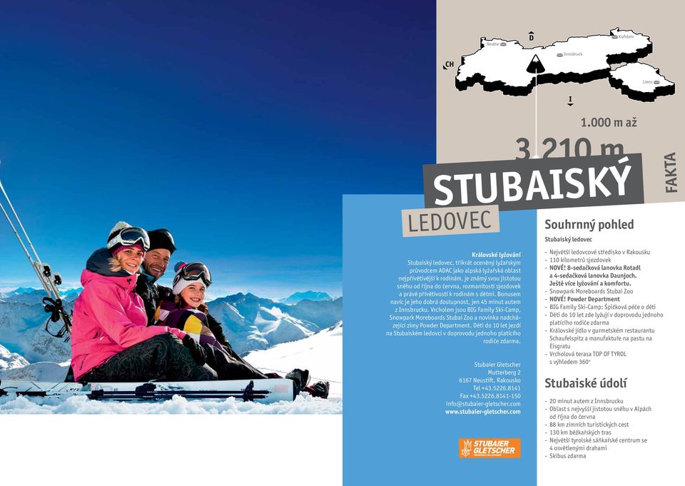 Vrcholem jsou BIG Family Ski-Camp, Snowpark Moreboards Stubai Zoo a novinka nadcházející zimy Powder Department. Děti do 10 let jezdí na Stubaiském ledovci v doprovodu jednoho platícího rodiče zdarma.