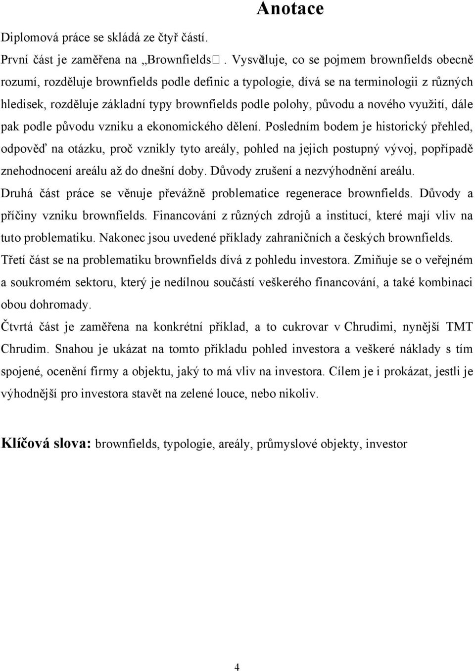 původu a nového vyuţití, dále pak podle původu vzniku a ekonomického dělení.