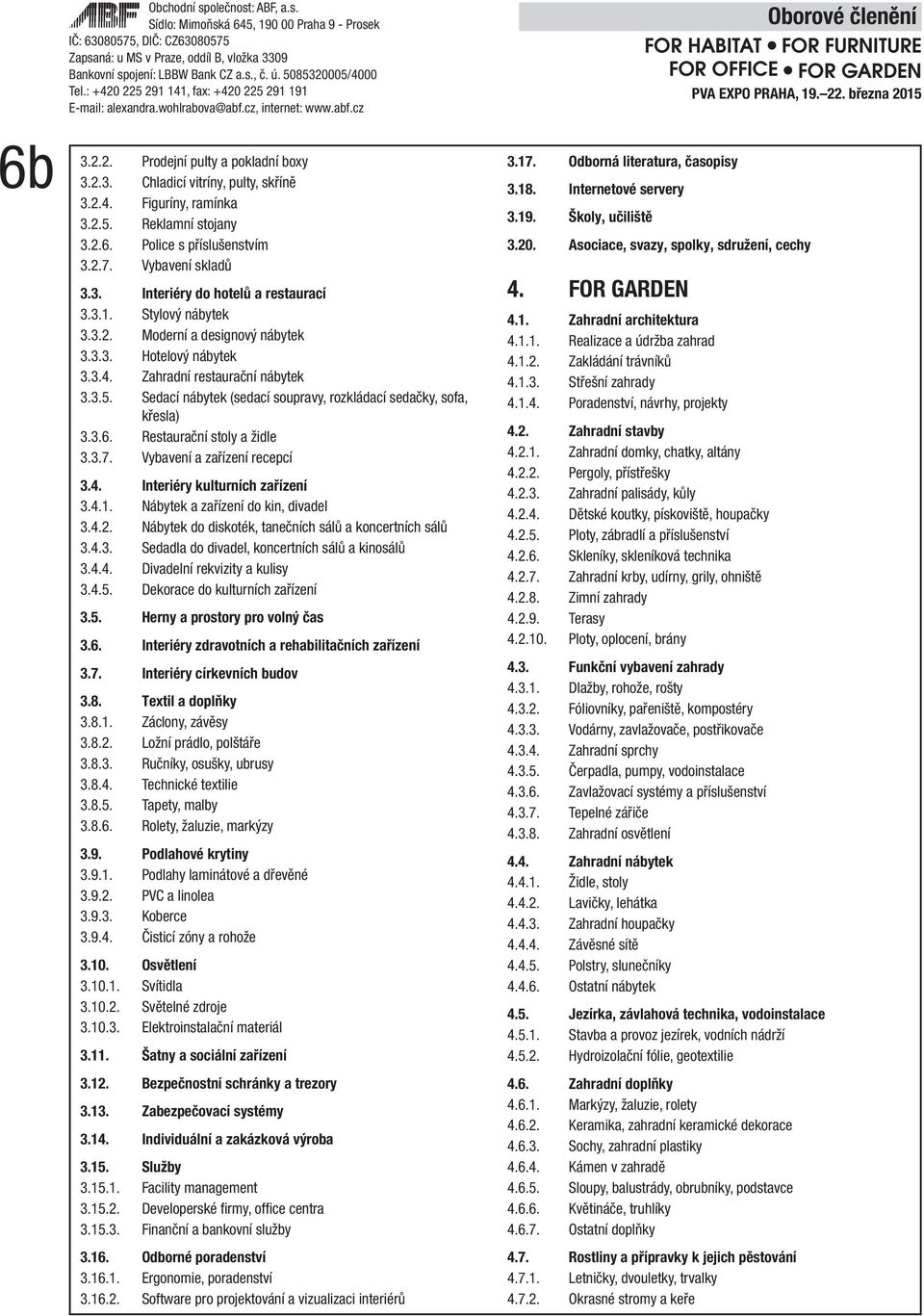 Sedací nábytek (sedací soupravy, rozkládací sedačky, sofa, křesla) 3.3.6. Restaurační stoly a židle 3.3.7. Vybavení a zařízení recepcí 3.4. Interiéry kulturních zařízení 3.4.1.