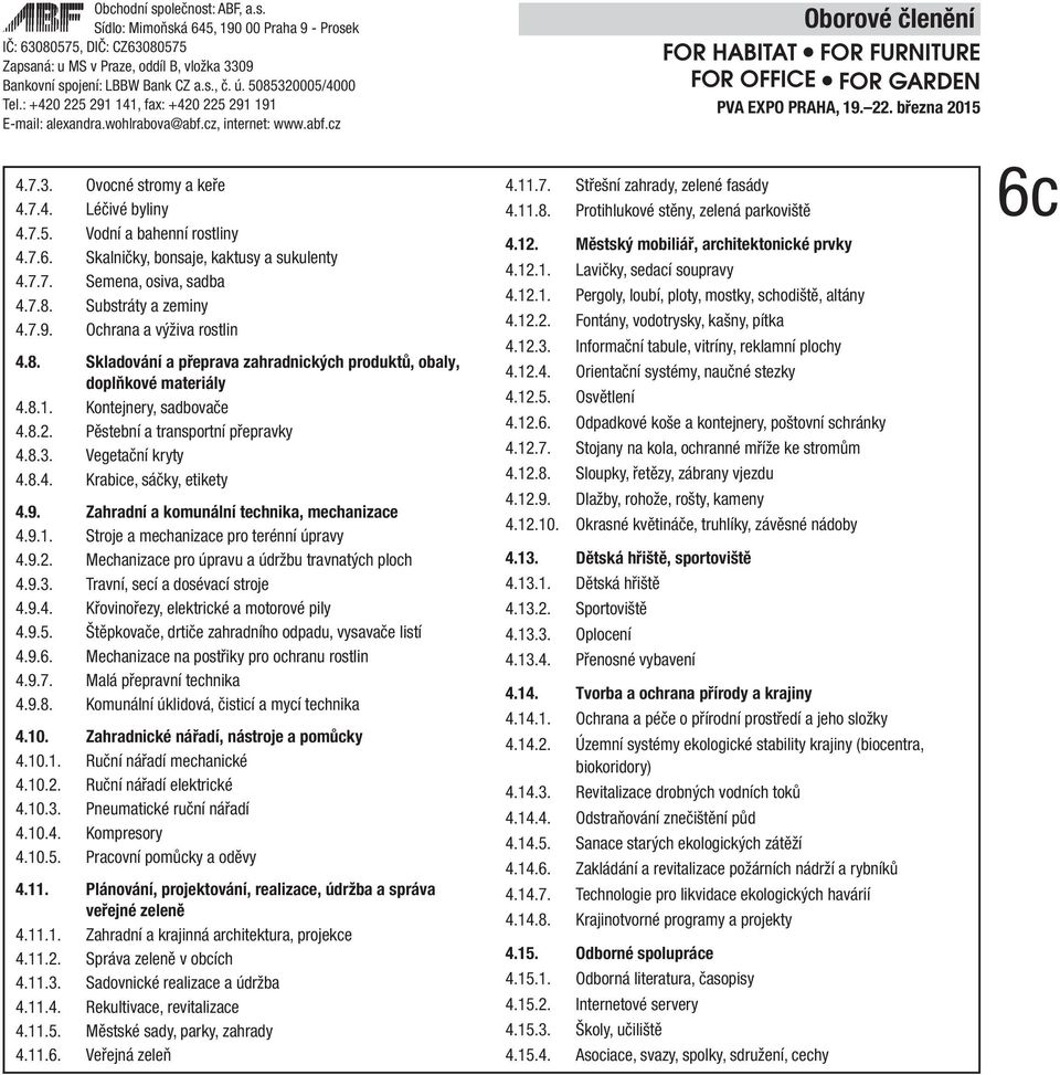 8.3. Vegetační kryty 4.8.4. Krabice, sáčky, etikety 4.9. Zahradní a komunální technika, mechanizace 4.9.1. Stroje a mechanizace pro terénní úpravy 4.9.2.