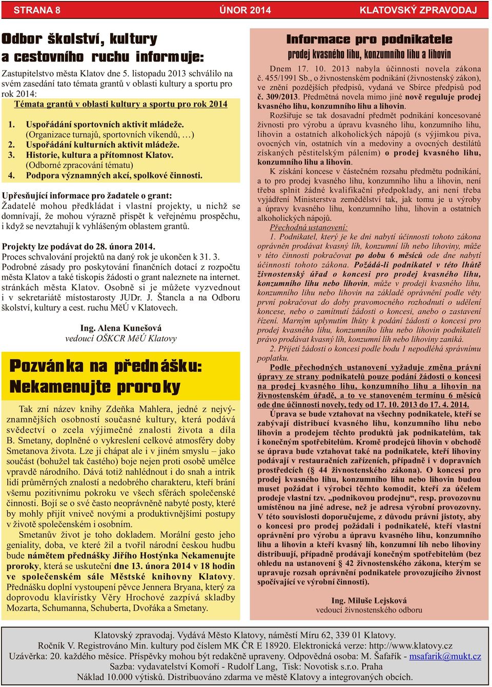 (Organizace turnajů, sportovních víkendů, ) 2. Uspořádání kulturních aktivit mládeže. 3. Historie, kultura a přítomnost Klatov. (Odborné zpracování tématu) 4.