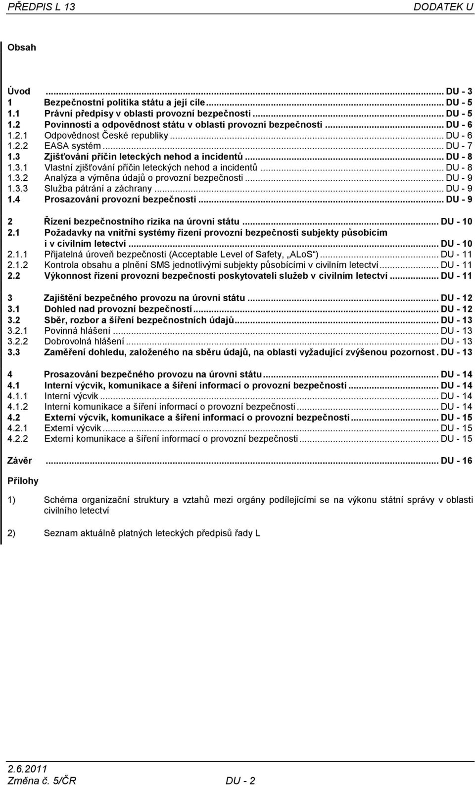 .. DU - 8 1.3.2 Analýza a výměna údajů o provozní bezpečnosti... DU - 9 1.3.3 Služba pátrání a záchrany... DU - 9 1.4 Prosazování provozní bezpečnosti.