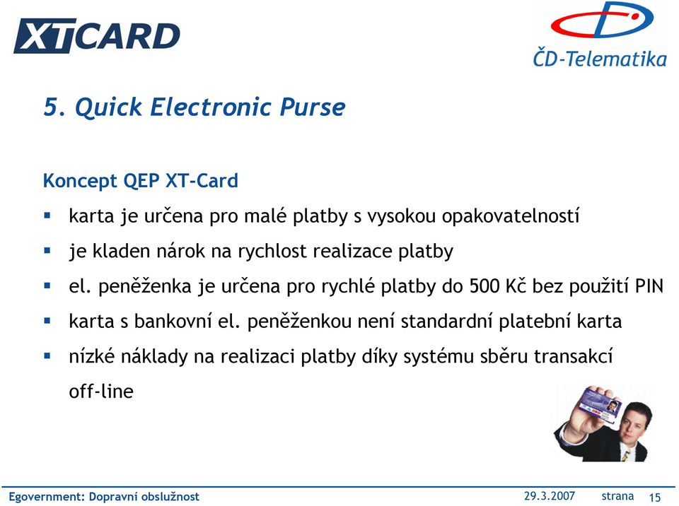 peněženka je určena pro rychlé platby do 500 Kč bez použití PIN karta s bankovní el.