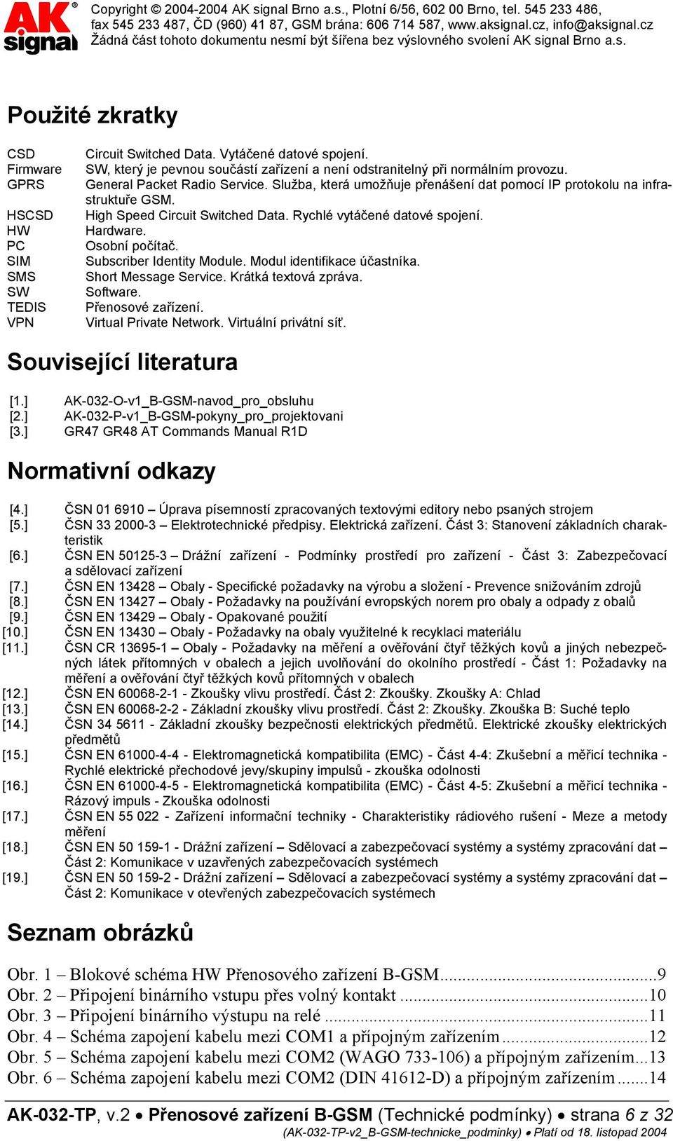 Osobní počítač. Subscriber Identity Module. Modul identifikace účastníka. Short Message Service. Krátká textová zpráva. Software. Přenosové zařízení. Virtual Private Network. Virtuální privátní síť.