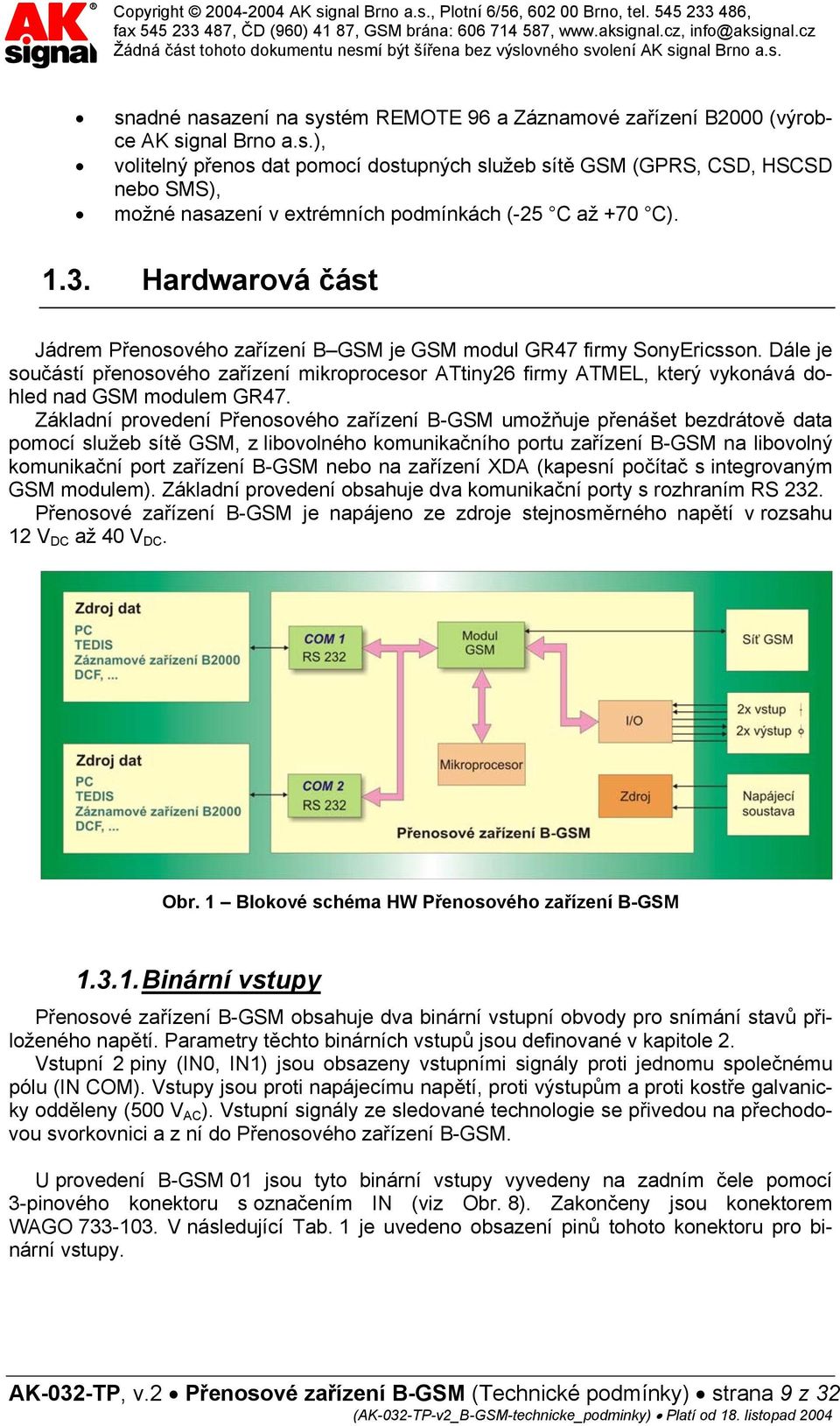 Dále je součástí přenosového zařízení mikroprocesor ATtiny26 firmy ATMEL, který vykonává dohled nad GSM modulem GR47.
