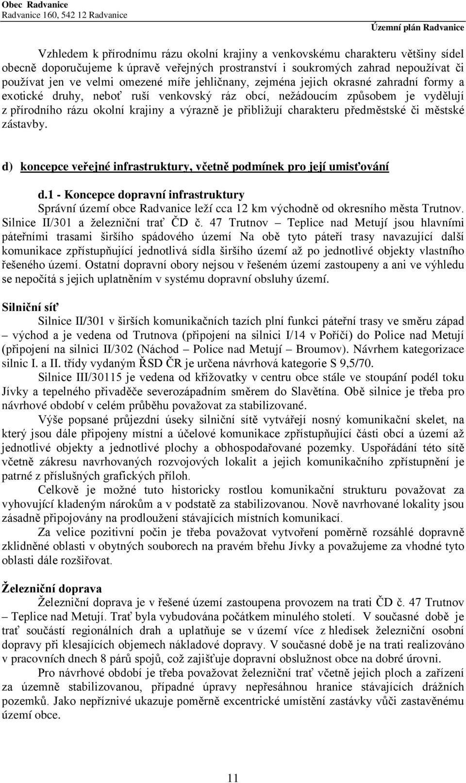 charakteru předměstské či městské zástavby. d) koncepce veřejné infrastruktury, včetně podmínek pro její umisťování d.