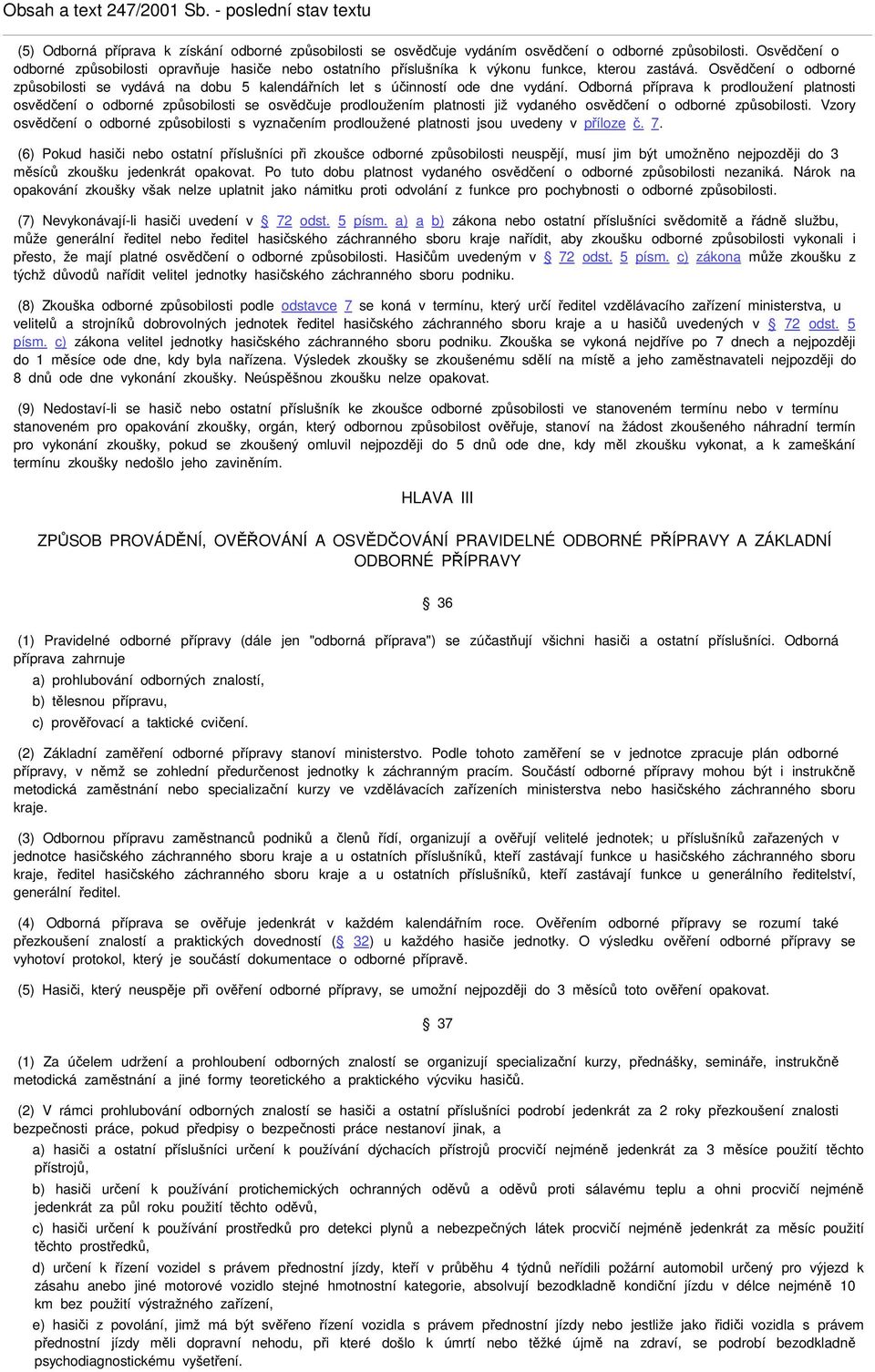 Osvědčení o odborné způsobilosti se vydává na dobu 5 kalendářních let s účinností ode dne vydání.