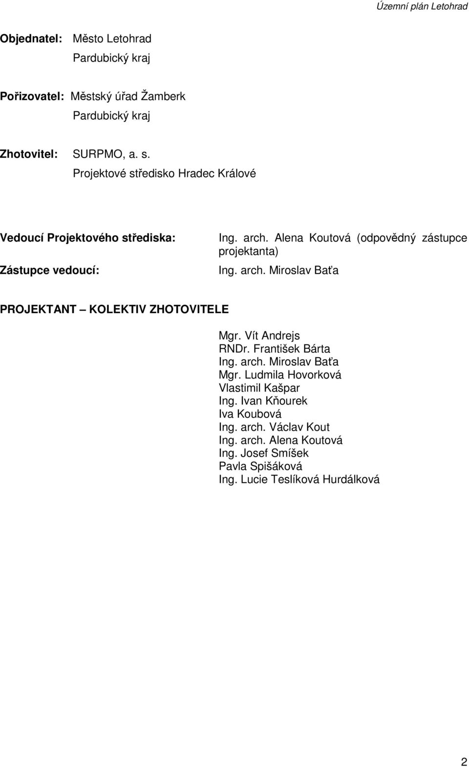 arch. Miroslav Baťa PROJEKTANT KOLEKTIV ZHOTOVITELE Mgr. Vít Andrejs RNDr. František Bárta Ing. arch. Miroslav Baťa Mgr.