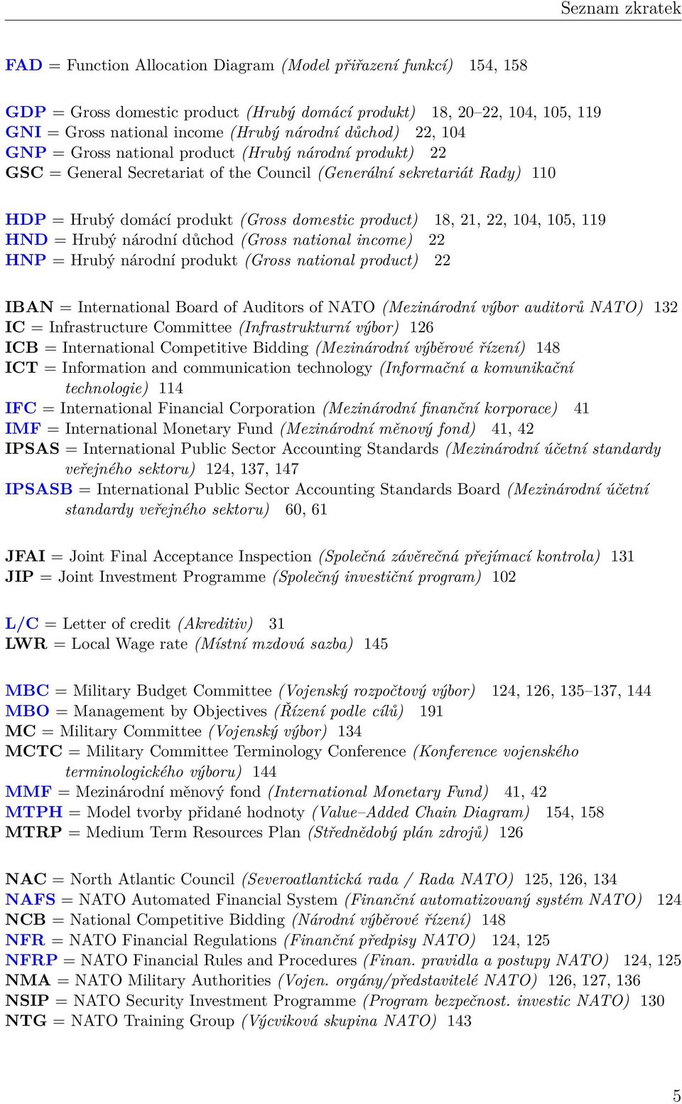 product) 18, 21, 22, 104, 105, 119 HND = Hrubý národní důchod (Gross national income) 22 HNP = Hrubý národní produkt (Gross national product) 22 IBAN = International Board of Auditors of NATO