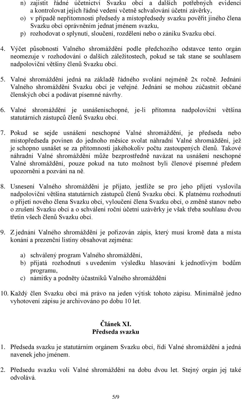 Výčet působností Valného shromáždění podle předchozího odstavce tento orgán neomezuje v rozhodování o dalších záležitostech, pokud se tak stane se souhlasem nadpoloviční většiny členů Svazku obcí. 5.