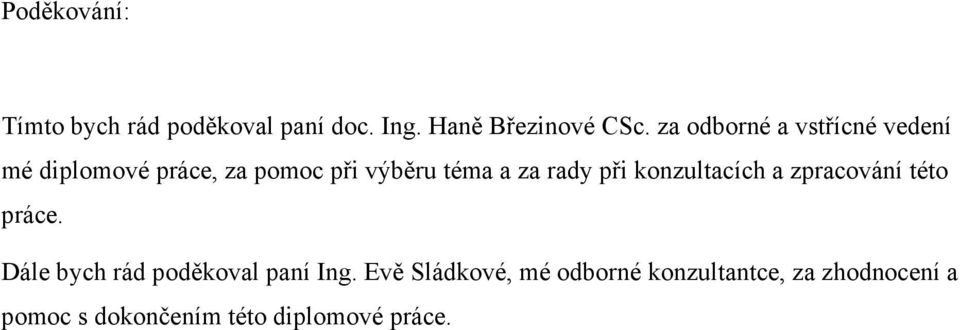 rady při konzultacích a zpracování této práce. Dále bych rád poděkoval paní Ing.