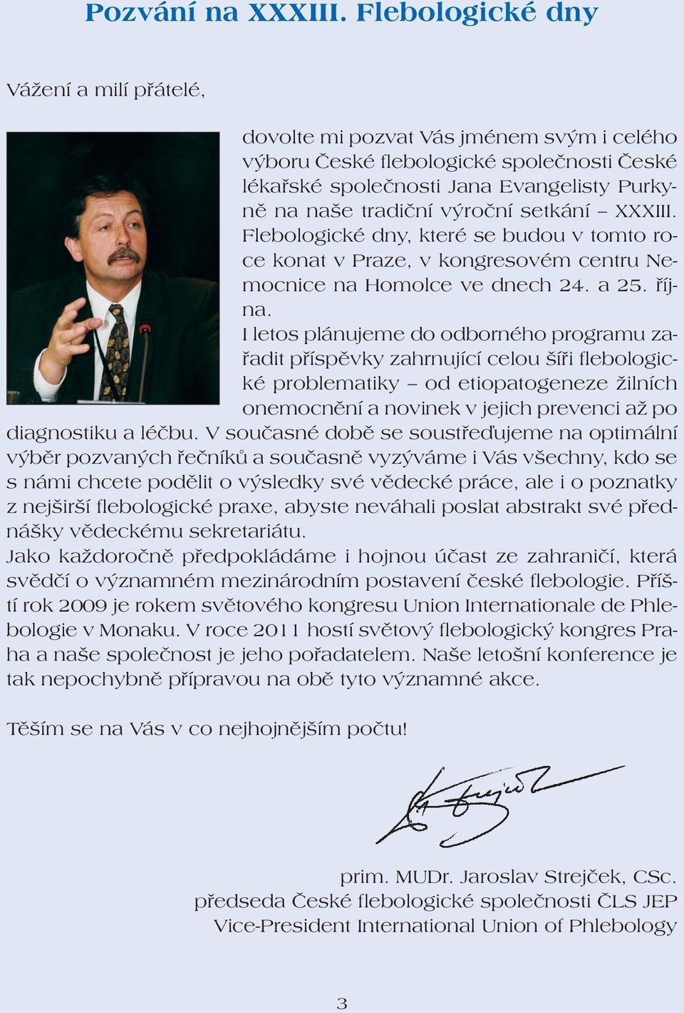 setkání XXXIII. Flebologické dny, které se budou v tomto roce konat v Praze, v kongresovém centru Nemocnice na Homolce ve dnech 24. a 25. října.