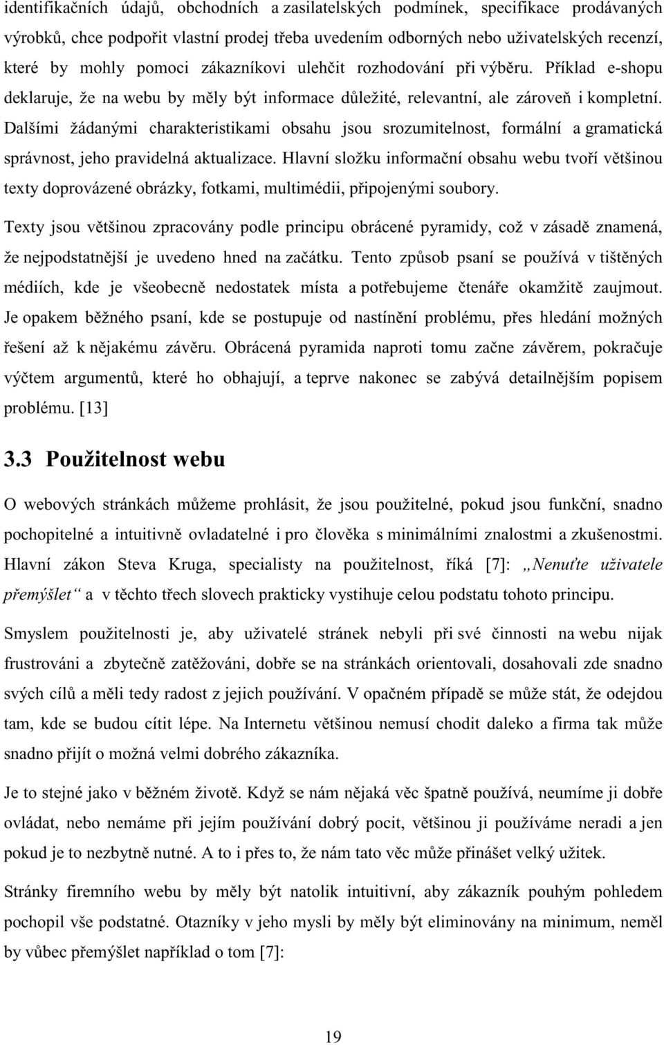 Dalšími žádanými charakteristikami obsahu jsou srozumitelnost, formální a gramatická správnost, jeho pravidelná aktualizace.