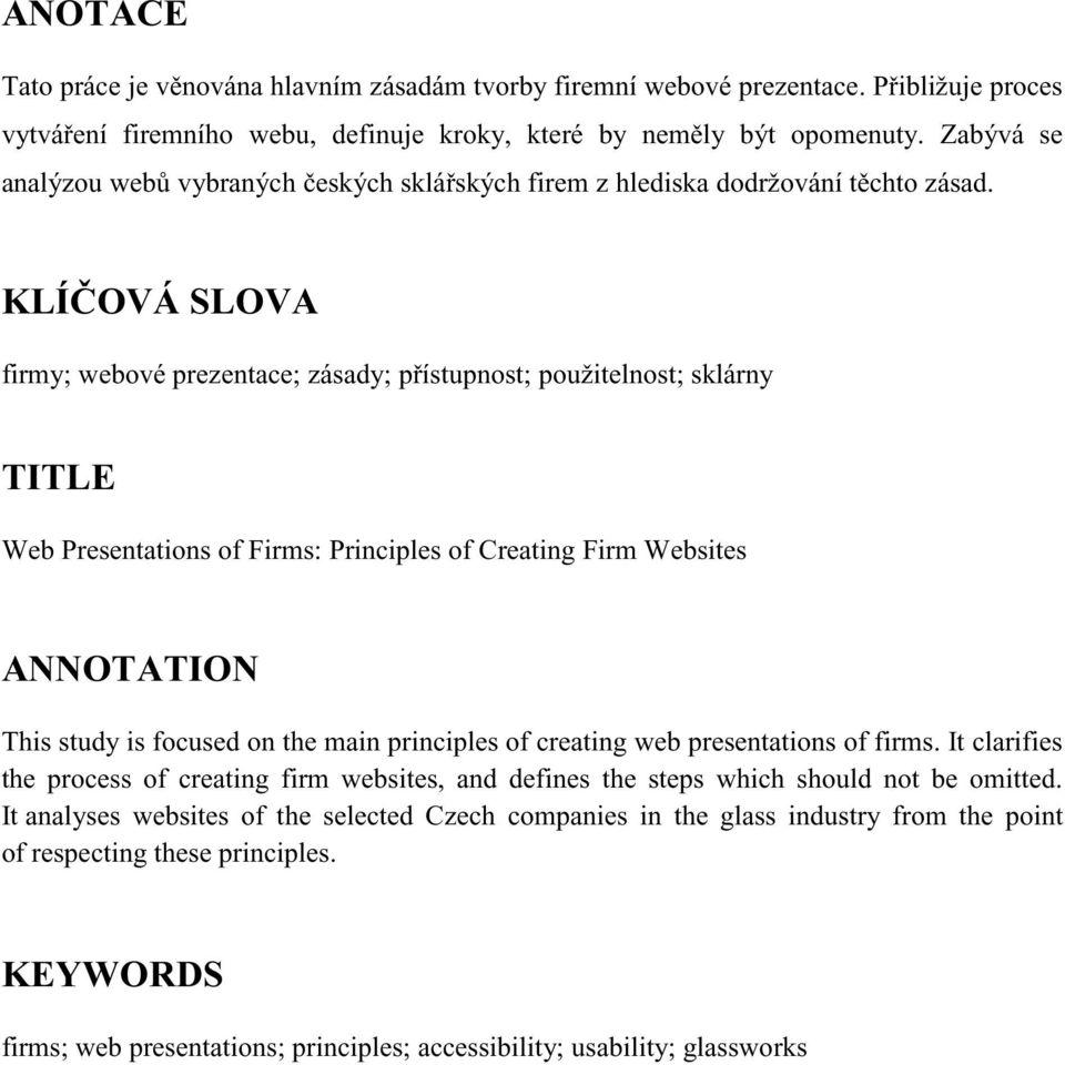 KLÍ OVÁ SLOVA firmy; webové prezentace; zásady; p ístupnost; použitelnost; sklárny TITLE Web Presentations of Firms: Principles of Creating Firm Websites ANNOTATION This study is focused on the main