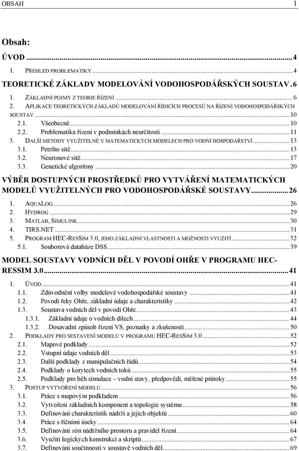 DALŠÍ METODY VYUŽITELNÉ V MATEMATICKÝCH MODELECH PRO VODNÍ HOSPODÁŘSTVÍ... 13 3.1. Petriho sítě... 13 3.2. Neuronové sítě... 17 3.3. Genetické algoritmy.