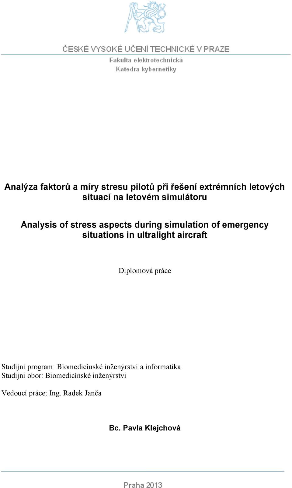 simulation of emergency situations in ultralight aircraft Diplomová práce Studijní program: Biomedicínské