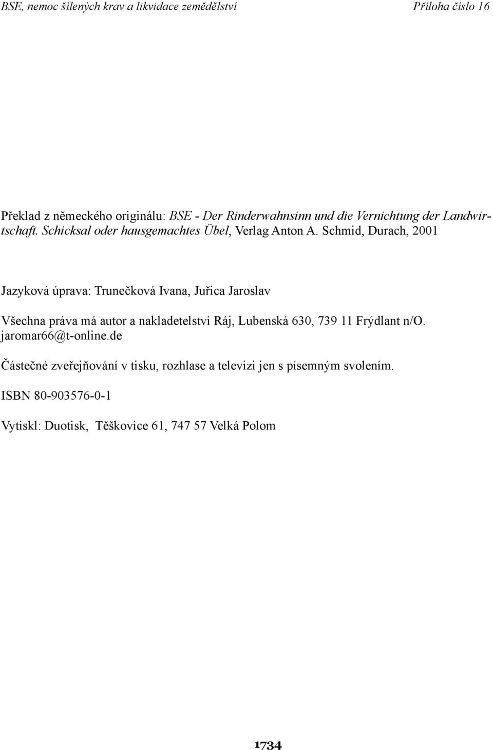 Schmid, Durach, 2001 Jazyková úprava: Trunečková Ivana, Juřica Jaroslav Všechna práva má autor a nakladetelství Ráj,