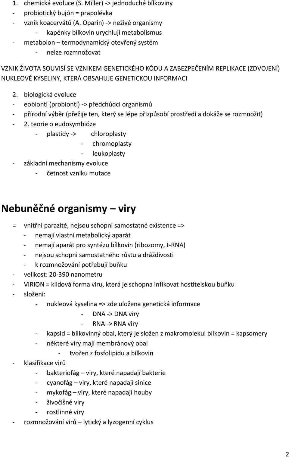 REPLIKACE (ZDVOJENÍ) NUKLEOVÉ KYSELINY, KTERÁ OBSAHUJE GENETICKOU INFORMACI 2.